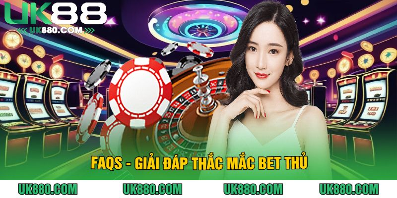 FAQs - Giải Đáp Thắc Mắc Bet Thủ