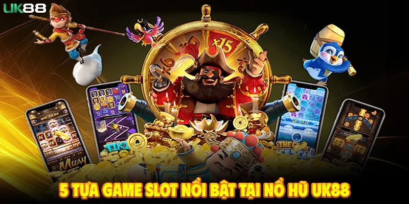 5 Tựa Game Slot Nổi Bật Tại Nổ Hũ UK88