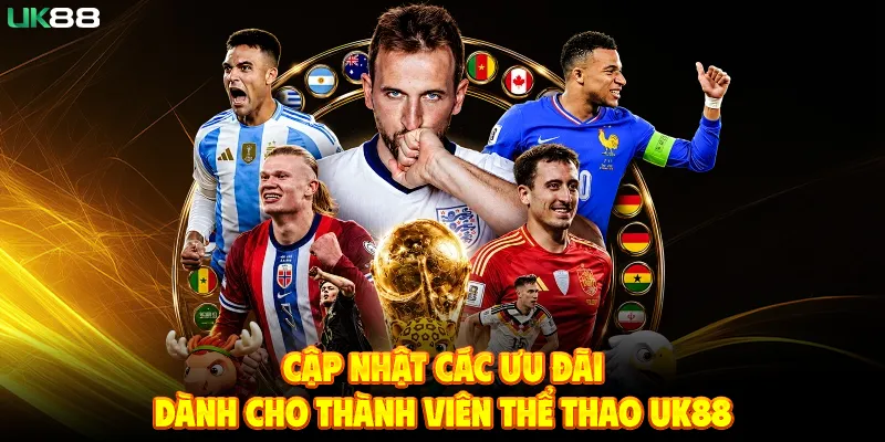 Cập Nhật Các Ưu Đãi Dành Cho Thành Viên Thể Thao UK88