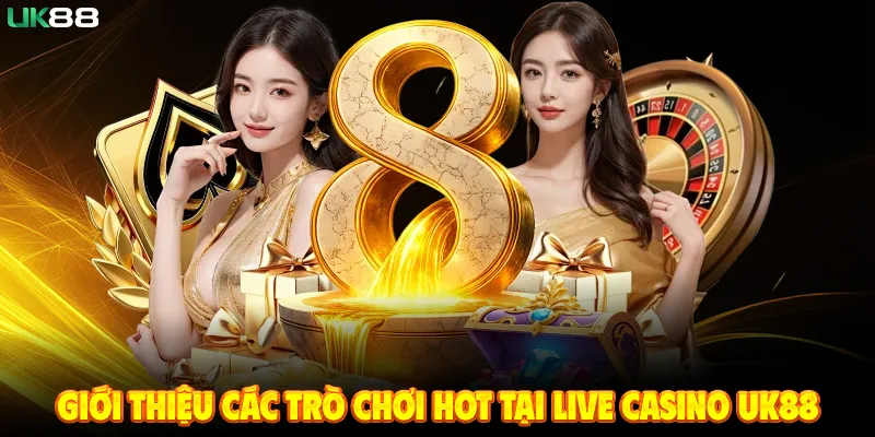 Giới Thiệu Các Trò Chơi Hot Tại Live Casino UK88