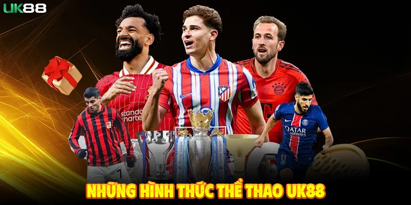 Những Hình Thức Thể Thao UK88 Hiện Đang Có