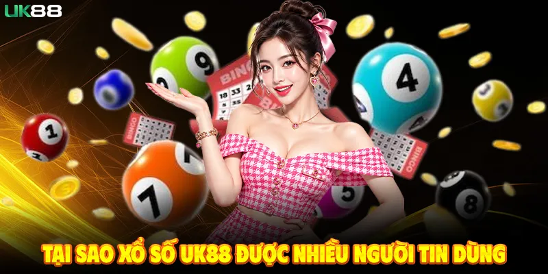 Những Điểm Nổi Bật Khi Trải Nghiệm Xổ Số UK88