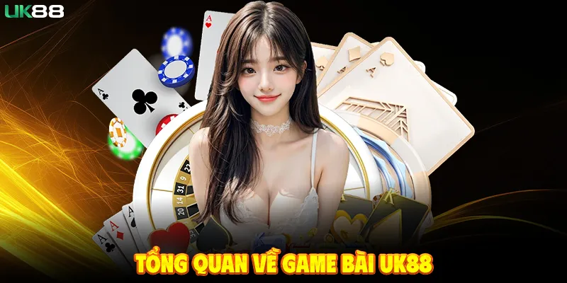 Tổng Quan Về Game Bài UK88